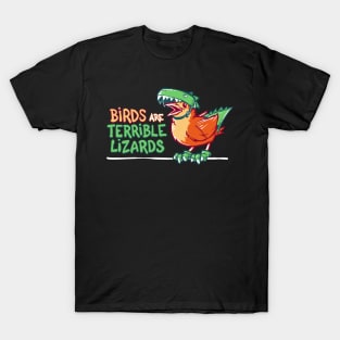 Birds Are Terrible Lizards T-Shirt